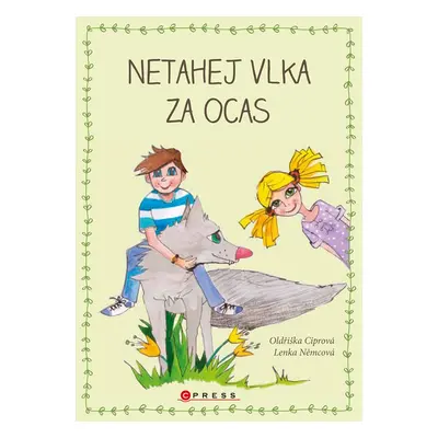 Netahej vlka za ocas - Oldřiška Ciprová