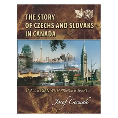 The Story of Czechs and Slovaks in Canada - PHDr. Josef Čermák