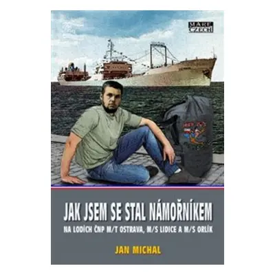 Jak jsem se stal námořníkem na lodích ČNP m/t Ostrava, m/s Lidice a m/s Orlík - Jan Michal