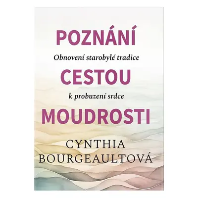 Poznání cestou moudrosti - Cynthia Bourgeault