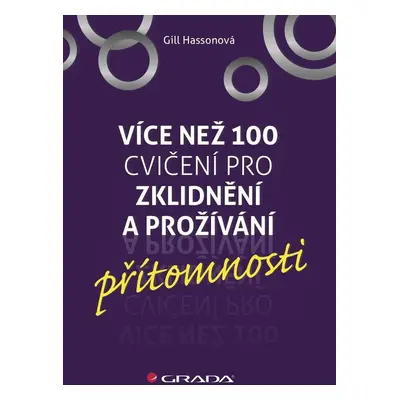 Více než 100 cvičení pro zklidnění a prožívání přítomnosti - Gill Hasson