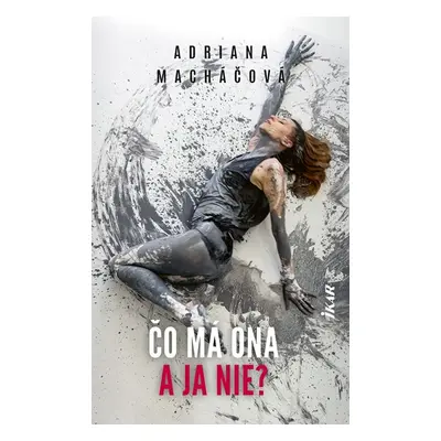 Čo má ona a ja nie? - Adriana Macháčová