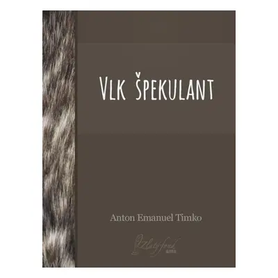 Vlk špekulant - Anton Emanuel Timko