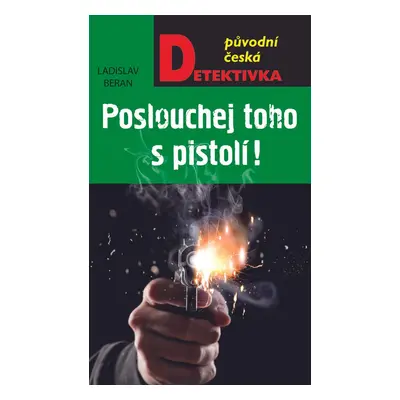 Poslouchej toho s pistolí - Ladislav Beran