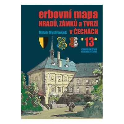 Erbovní mapa hradů, zámků a tvrzí v Čechách 13 - Milan Mysliveček