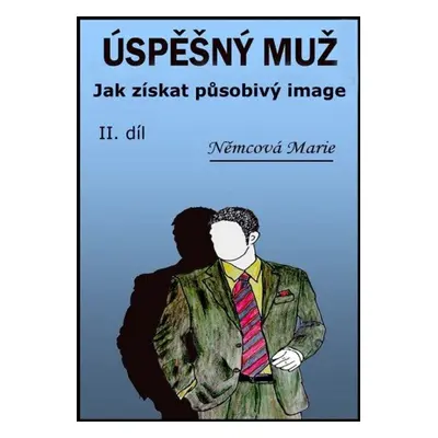 Úspěšný muž Jak získat působivý image - Marie Němcová