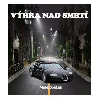 Výhra nad smrtí - Matěj Soukup