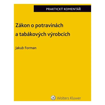 Zákon o potravinách a tabákových výrobcích (č. 110/1997 Sb.). Praktický komentář - Jakub Forman