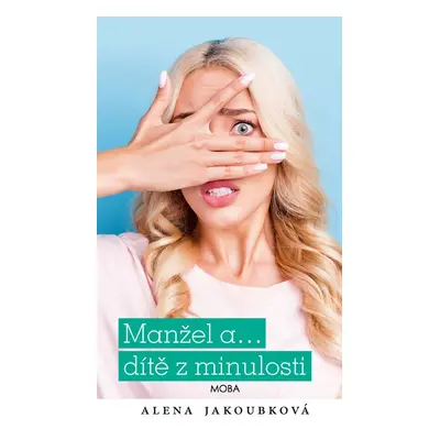 Manžel a… dítě z minulosti - Alena Jakoubková