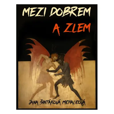 Mezi dobrem a zlem - Jana Šintáková Michalicová