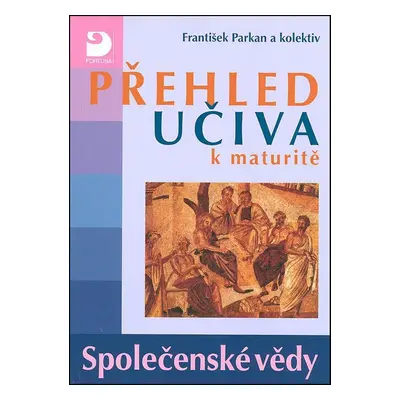 Přehled učiva k maturitě Společenské vědy - František Parkan