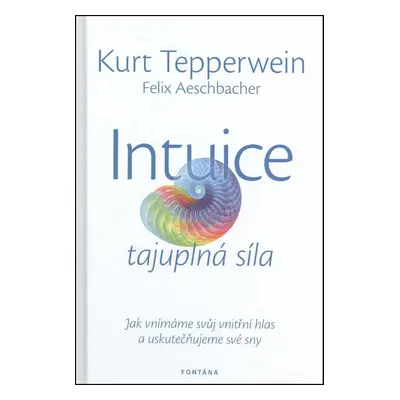 Intuice tajuplná síla - Felix Aeschbacher