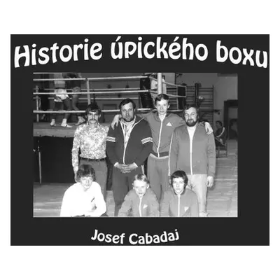 Historie úpického boxu - Josef Cabadaj