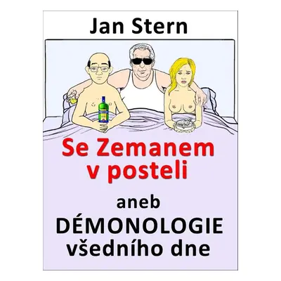 Se Zemanem v posteli aneb démonologie všedního dne - Jan Stern