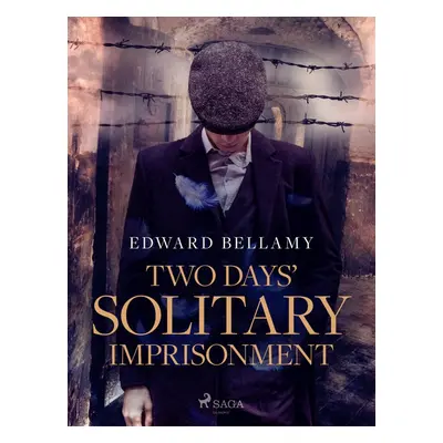 Two Days' Solitary Imprisonment - Edward Bellamy