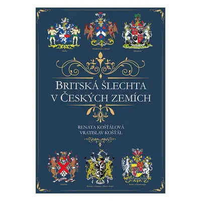 Britská šlechta v Českých zemích - Renata Košťálová