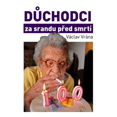 Důchodci za srandu před smrtí - Václav Vrána