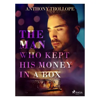 The Man Who Kept His Money in a Box - Anthony Trollope