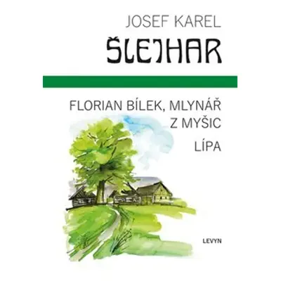 Florian Bílek, mlynář z Myšic Lípa - Josef Karel Šlejhar