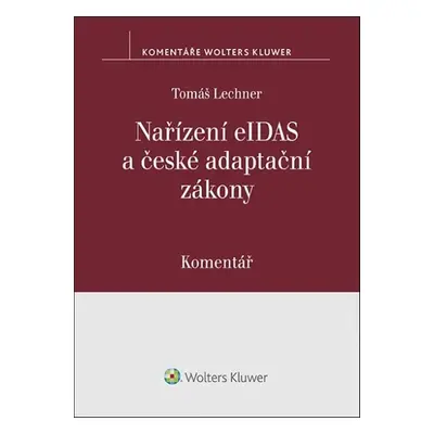 Nařízení eIDAS a české adaptační zákony Komentář - Mgr. Tomáš Lechner