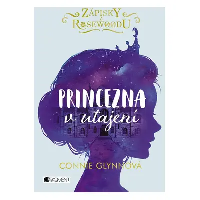 Zápisky z Rosewoodu - Princezna v utajení - Connie Glynnová