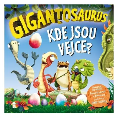 Gigantosaurus Kde jsou vejce? - Jonny Duddle