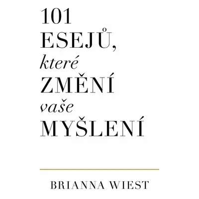 101 esejů, které změní vaše myšlení - Brianna Wiest