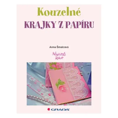 Kouzelné krajky z papíru - Anna Šmalcová