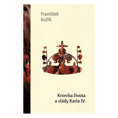 Kronika života a vlády Karla IV. - František Kožík