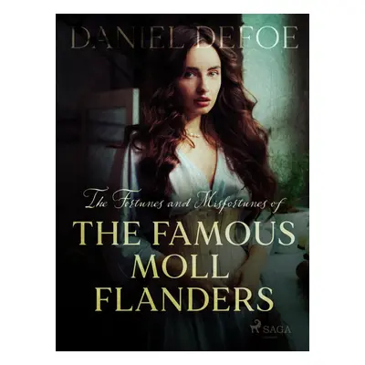 The Fortunes and Misfortunes of The Famous Moll Flanders - Daniel Defoe