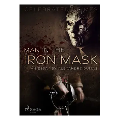 Man in the Iron Mask (an Essay) - Alexander Dumas ml.