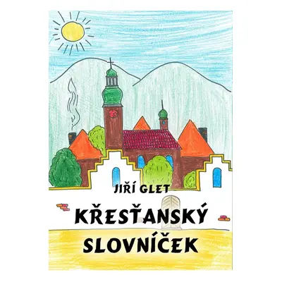 Křesťanský slovníček - Jiří Glet