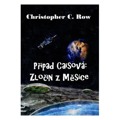 Případ Caisová: Zločin z Měsíce - Christopher C. Row