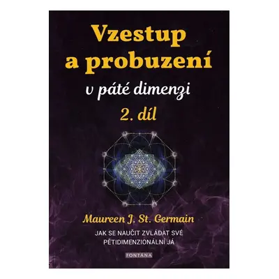 Vzestup a probuzení v páté dimenzi 2.díl - Maureen St. Germain