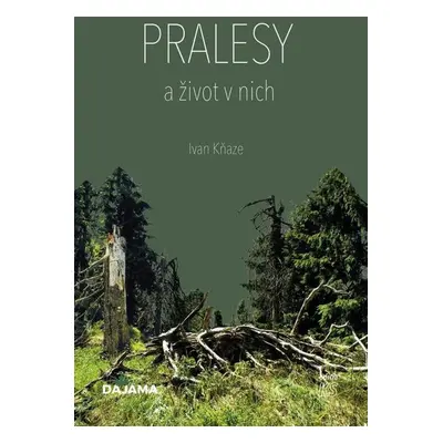 Pralesy a život v nich - Ivan Kňaze