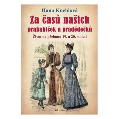 Za časů našich prababiček a pradědečků - Hana Kneblová