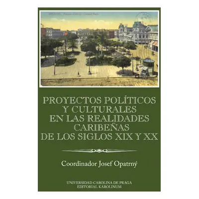 Proyectos políticos y culturales en las realidades caribeňas de los siglos XIX y XX - Josef Opa