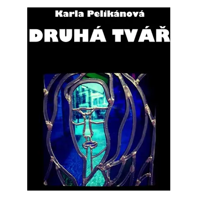 Druhá tvář - Karla Pelikánová