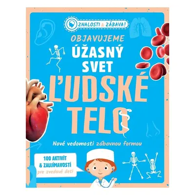 Objavujeme úžasný svet Ľudské telo - Autor Neuveden