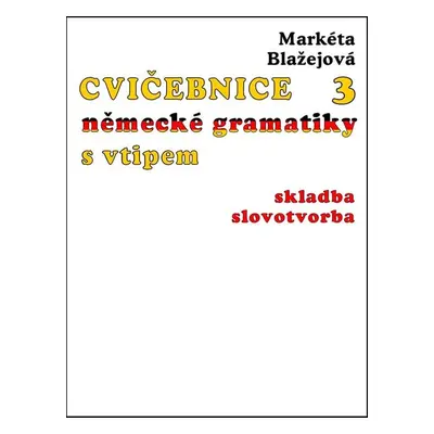 Cvičebnice německé gramatiky s vtipem, díl 3 - Markéta Blažejová