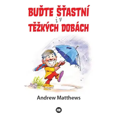 Buďte šťastní i v těžkých dobách - Andrew Matthews