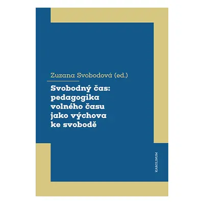 Svobodný čas: pedagogika volného času jako výchova ke svobodě - Zuzana Svobodová