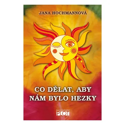 Co dělat, aby nám bylo hezky - Jana Hochmannová