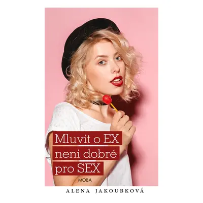 Mluvit o ex…není dobré pro sex - Alena Jakoubková