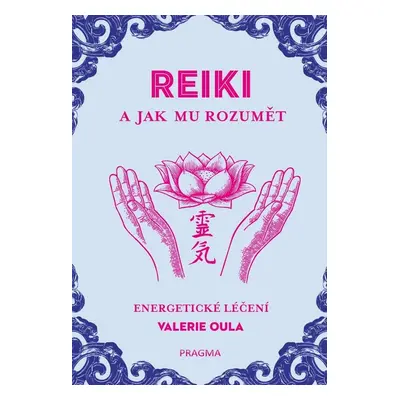 Reiki a jak mu rozumět - Veronika Volhejnová