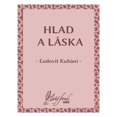 Hlad a láska - Ľudovít Kubáni