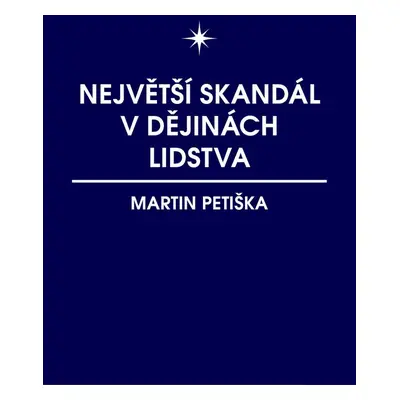 Největší skandál v dějinách lidstva - Martin Petiška