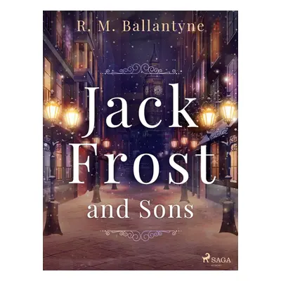 Jack Frost and Sons - R. M. Ballantyne