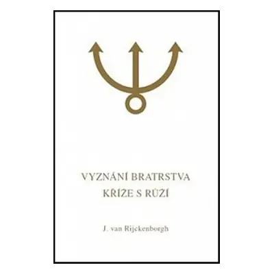 Vyznání Bratrstva Kříže s Růží - Jan van Rijckenborgh