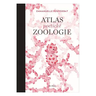 Atlas poetické zoologie - Emmanuelle Pouydebat